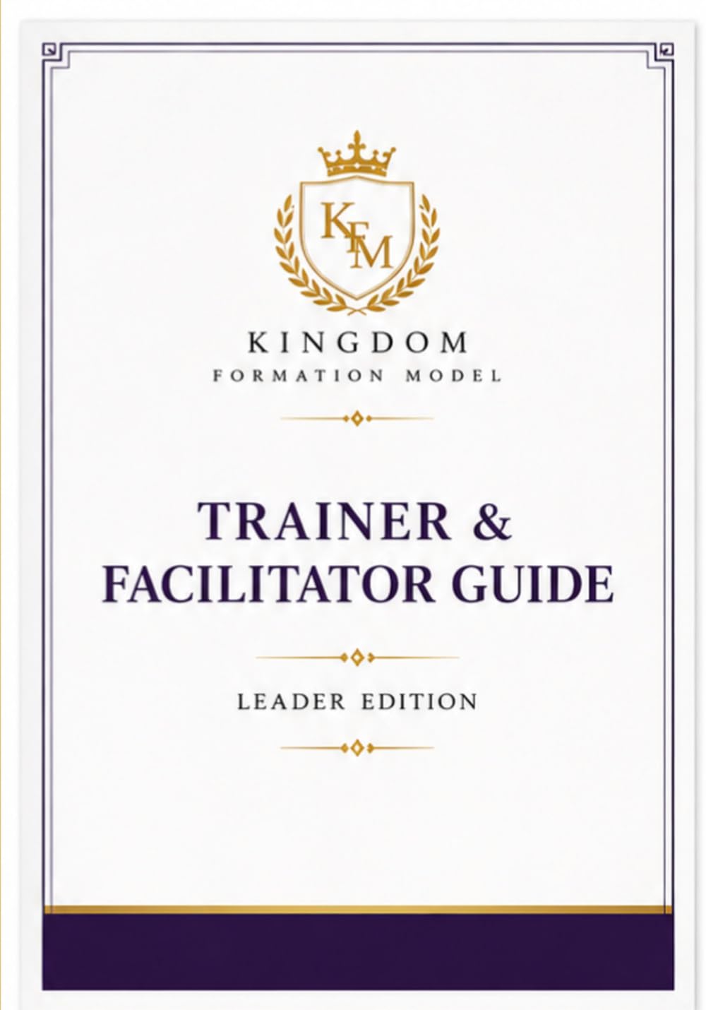 Kingdom Formation Model — Trainer & Facilitator Guide: Complete 12-Week Discipleship Leadership Programme