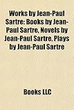  Works by Jean-Paul Sartre (Book Guide): Books by Jean-Paul Sartre, Novels by Jean-Paul Sartre, Plays by Jean-Paul Sartre, Short story collections by ... Dirty Hands, The Flies, Search for a Method
