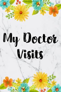 My Doctor Visits: Medical Health Care Log Book For Physician Appointments (Doctor Visits Tracker)