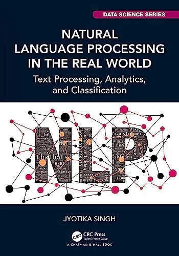 Natural Language Processing in the Real World: Text Processing, Analytics, and Classification (Chapman & Hall/CRC Data Science Series) view 2