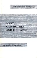Mary, our mother and educator: An applied mariology B000737MAQ Book Cover