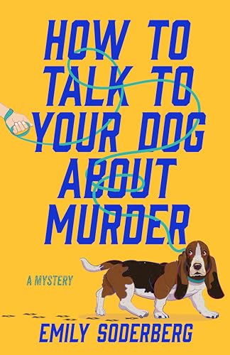 How to Talk to Your Dog About Murder: A Mystery