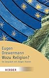 Wozu Religion? Sinnfindung in Zeiten der Gier nach Macht und Geld (HERDER spektrum) - Eugen Drewermann