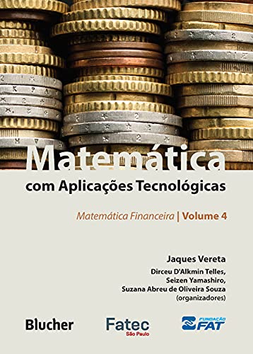 Matemática com aplicações tecnológicas - Volume 4: Matemática financeira - Vereta, Jaques