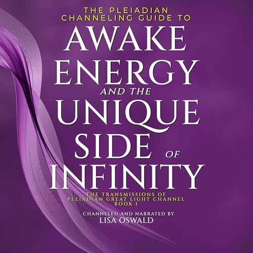 The Pleiadian Channeling Guide to Awake Energy and the Unique Side of Infinity by Lisa Oswald, Pleiadian Great Light Channel episode artwork