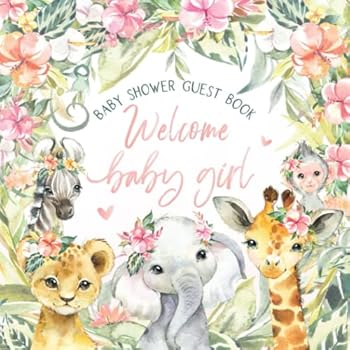 Welcome Baby Girl Shower Guest Book: Pink Safari Guestbook with Wishes, Advice, Gift Log + Keepsake Memory Pages | Tropical Floral Greenery & Cute Jungle Animals Elephant Giraffe