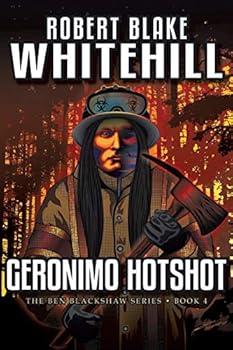 Geronimo Hotshot - Book #4 of the Ben Blackshaw