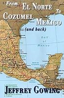 From el Norte to Cozumel Mexico (and Back) 1482004682 Book Cover