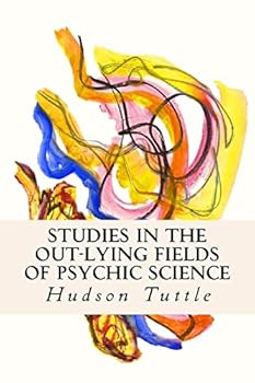 Studies in the out-lying fields of psychic science