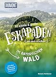  52 kleine & große Eskapaden im Bayerischen Wald: Ab nach draußen! (DuMont Eskapaden)