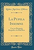 La Pupila Insomne: Con un Bosquejo BiogrÃÆÃÂ¡fico de RaÃÆÃÂºl Roa (Classic Reprint) (Spanish Edition)