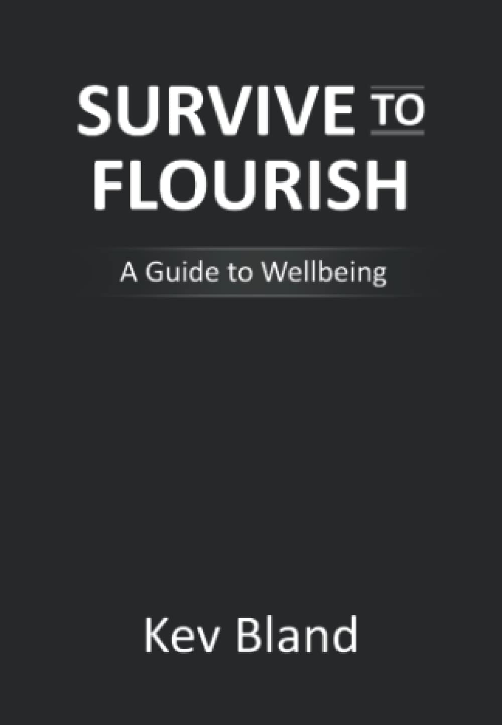 Survive to Flourish: A Guide to Wellbeing