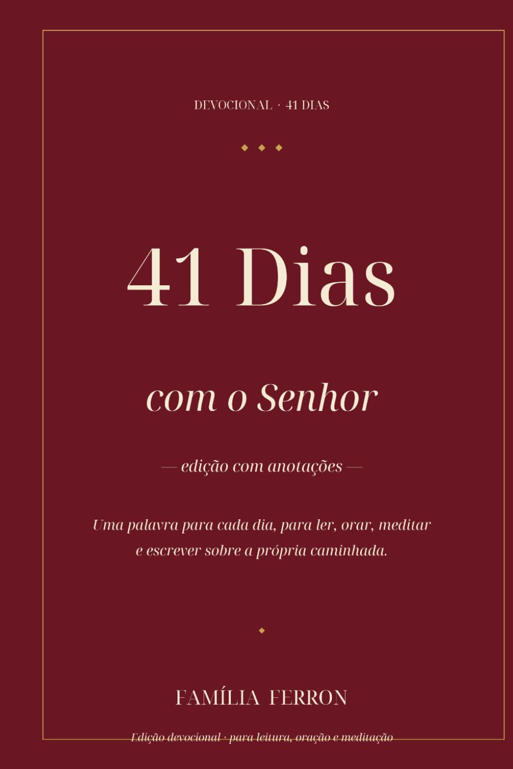 41 Dias na Presença de Deus: Um devocional para desacelerar a alma e trazer Deus de volta ao centro da casa