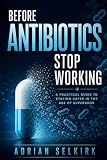 Before Antibiotics Stop Working: A Practical Guide to Staying Safer in the Age of Superbugs