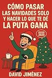 CÓMO PASAR LAS NAVIDADES SÓLO Y HACER LO QUE TE DE LA PUTA GANA
