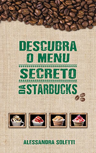Descubra o menu secreto da Starbucks: Saiba como experimentar as ...