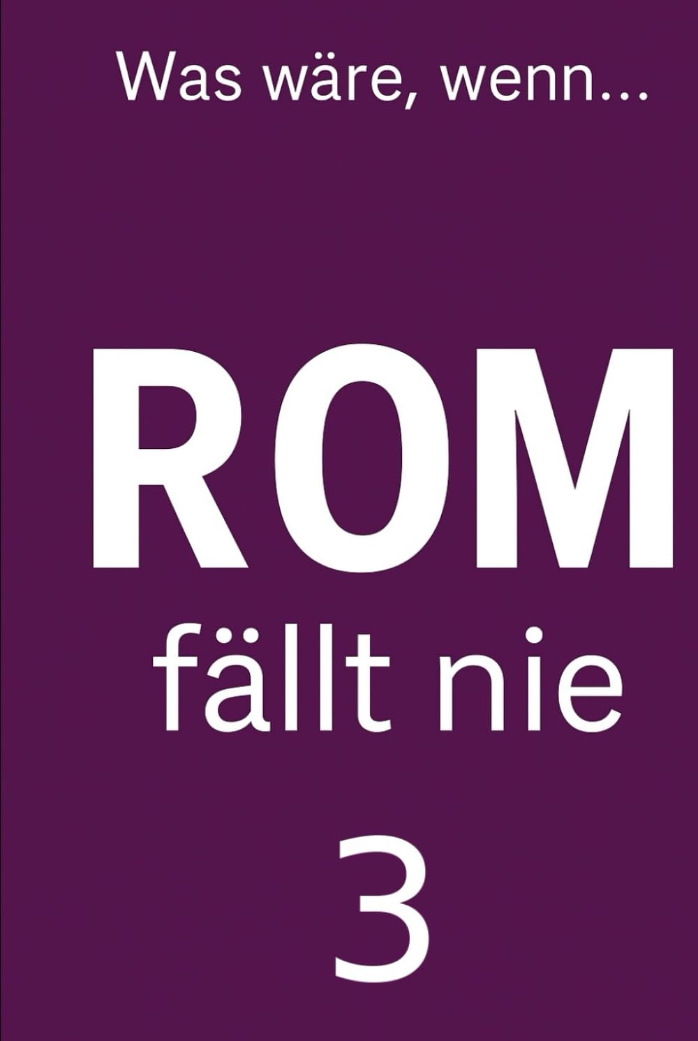 Rom fällt nie 3: Die Linien der Welt – Kontrafaktischer Roman