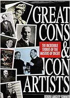 Great Cons & Con Artists: The Incredible Stories of the Masters of Deceit 1561384542 Book Cover