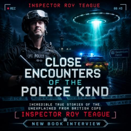 Close Encounters of the Police Kind | Inspector Roy Teague on UFOs, UAP & Unexplained Police Cases