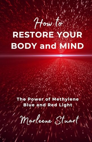 How to Restore Your body and Mind: The Power of Methylene Blue and Red Light (Coherence Light™ Protocols)