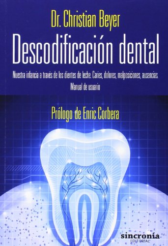 Descodificación dental : nuestra infancia a través de los dientes de leche : caries, dolores, malp