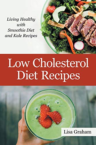 Low Cholesterol Diet Recipes: Living Healthy with Smoothie Diet and
