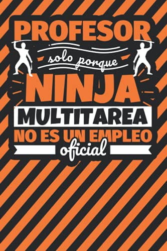 Cuaderno Líneas: Profesor solo porque ninja multitarea no es un empleo oficial (Spanish Edition)