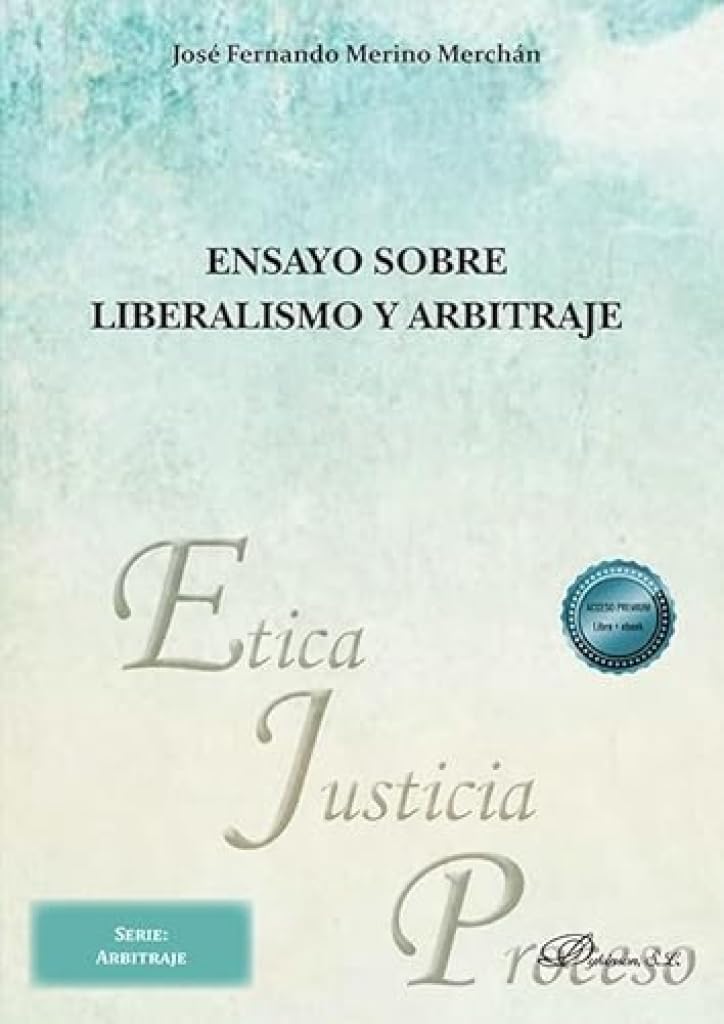 Ensayo sobre liberalismo y arbitraje: 55 (Ética, Justicia y Proceso)