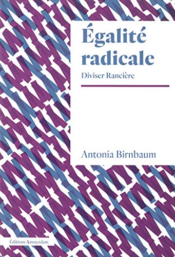 L' Égalité radicale: Diviser Rancière