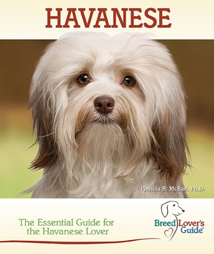 Havanese: A Practical Guide for the Havanese Lover (Breed Lover's Guide)
