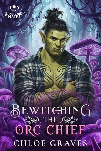 Bewitching the Orc Chief: A Fated Mates Monster Romance (Silvermist Mates Book 1)