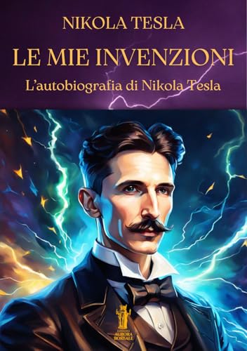 Le mie invenzioni. L’autobiografia di Nikola Tesla
