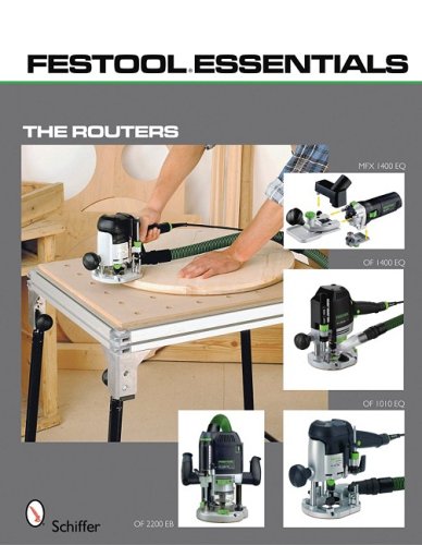 Festool Essentials: The Routers: OF 1010 EQ, OF 1400 EQ, OF 2200 EB, MFK 700 EQ