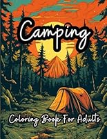 Camping Coloring Book for Adults: 39 Beautiful Camping Pages to Color for Adults Cute Serene Moonlit View, Van in Forest, Fire Camping under the sky and more Relaxing Stress Relief Landscapes B0CPY2RH1P Book Cover