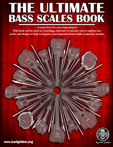 The Ultimate Bass Scales Book: A Must Have For Every Bass Player!: 1