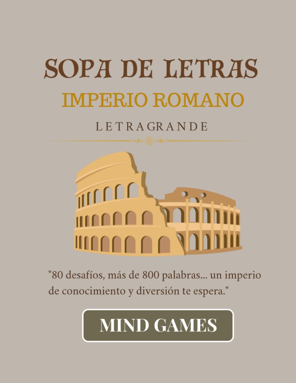 Sopa de Letras Imperio Romano Letra Grande: 800 Palabras Ocultas | Diversion, Conocimiento y Entretenimiento para Todas las Edades (MIND GAMES: CULTURA Y CONOCIMIENTO EN CADA LETRA)