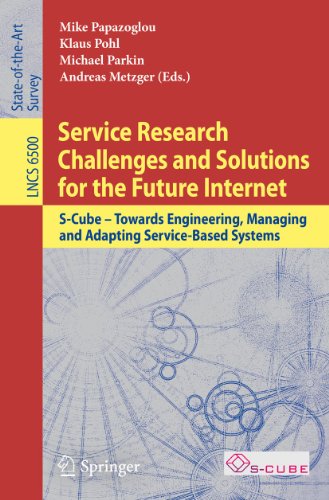 Service Research Challenges and Solutions for the Future Internet: S-Cube - Towards Engineering, Managing and Adapting Service-Based Systems (Lecture Notes in Computer Science, 6500)