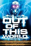 Out of This World: Science Fiction Stories
