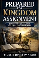 Prepared for Kingdom Assignment: Developing Character, Calling, and Conviction (Transformed for Purpose) B0H32ZKFLS Book Cover
