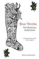 Frau Perchta: the Christmas Belly-Slitter : A Concise History of the Legend 1973555883 Book Cover
