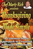 Thanksgiving Made Simple: A Common Sense Approach to Creating a Meal to Remember