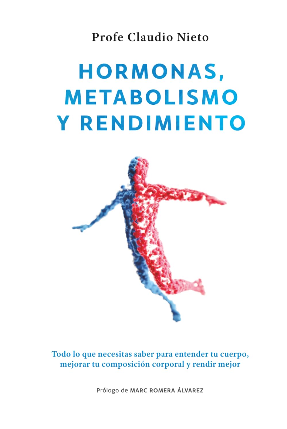 Hormonas, metabolismo y rendimiento: Todo lo que necesitas saber para entender tu cuerpo, mejorar tu composición corporal y rendir mejor