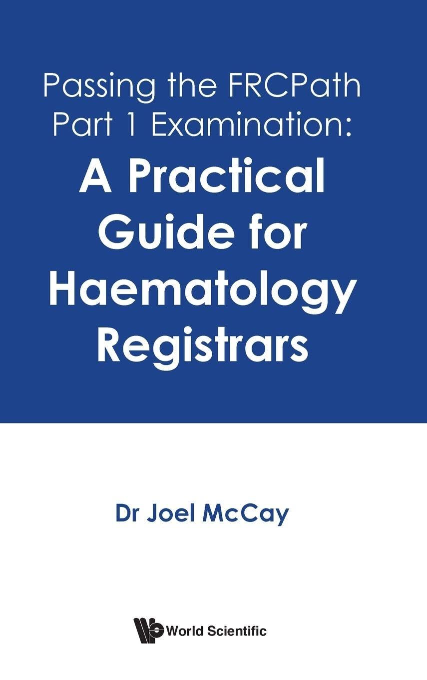 Passing The Frcpath Part 1 Examination: A Practical Guide For Haematology Registrars