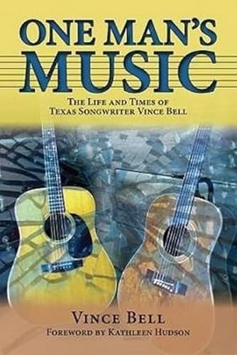 One Man's Music: The Life and Times of Texas Songwriter Vince Bell (North Texas Lives of Musicians Series)
