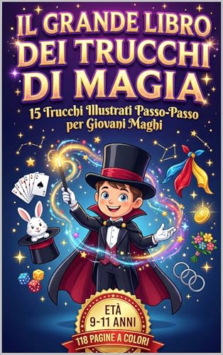 Il Grande Libro dei trucchi di magia per bambini: 15 trucchi Illustrati passo-passo per diventare un vero mago (9-11 anni)