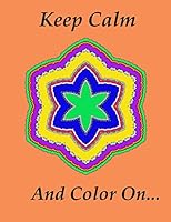 Keep Calm and Color On... 1517761026 Book Cover