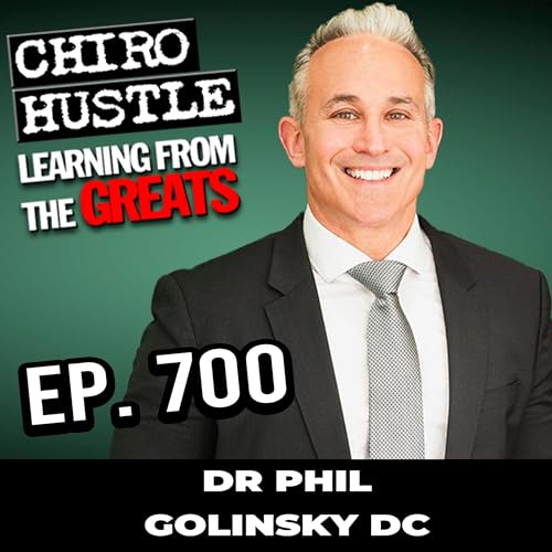 Chiropractic Business Making Impacts with Dr Phil Golinsky DC - Chiro Hustle Podcast 700 Podcast Por arte de portada