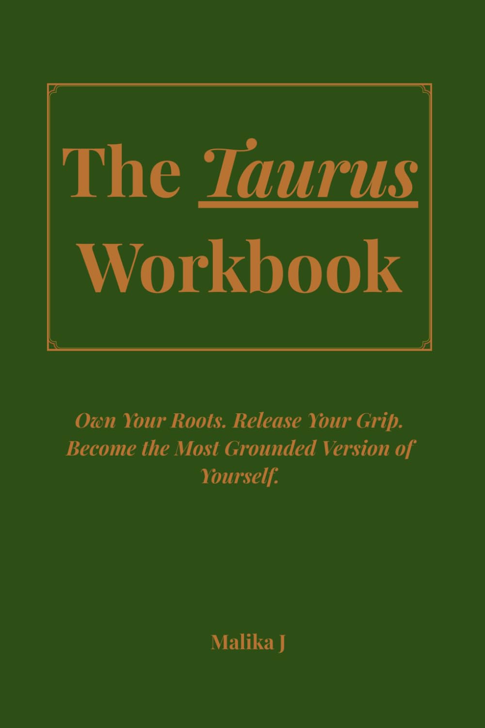 The Taurus Workbook: Own Your Roots. Release Your Grip. Become the Most Grounded Version of Yourself