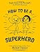 How To Be A Superhero: The TOP SECRET Official Guide