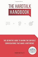 The HardTalk Handbook : The Definitive Guide to Having the Difficult Conversations That Make a Difference 172704620X Book Cover